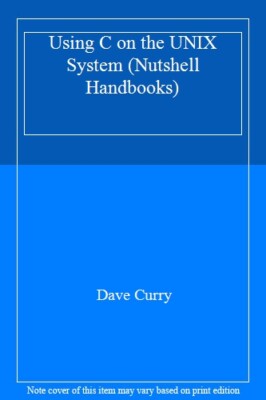 Using C on the UNIX System (Nutshell Handbooks) By Dave Curry