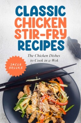 Brooks - Classic Chicken Stir-Fry Recipes  The Chicken Dishes to Cook  - X555z