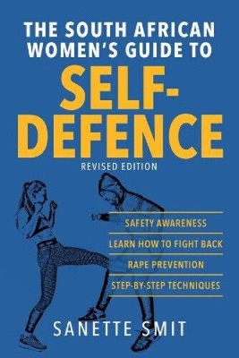 The South African Women's Guide to Self-Defence by Smit, Sanette