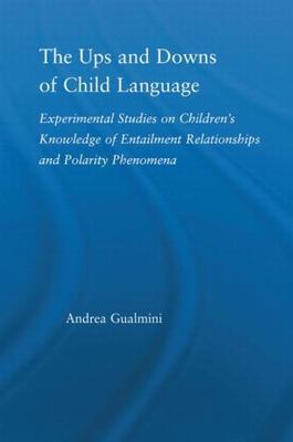 Ups and Downs of Child Language : Experimental Studies on Children's Knowledg...