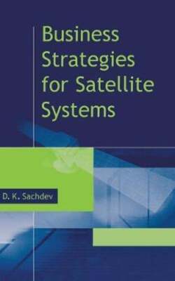 Business Strategies for Satellite Syste by D K Sachdev: Used