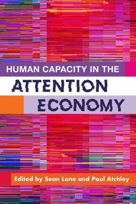 Human Capacity in the Attention Economy: How Information Technology Changes How