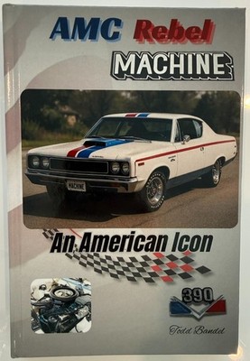 AMC Rebel Machine: An American Icon (The American motors corporation collection)