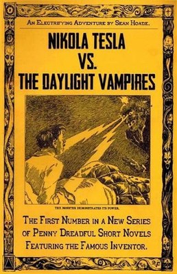 Nikola Tesla vs. The Daylight Vampires: A Penny Dreadful Entertainment by Sean H