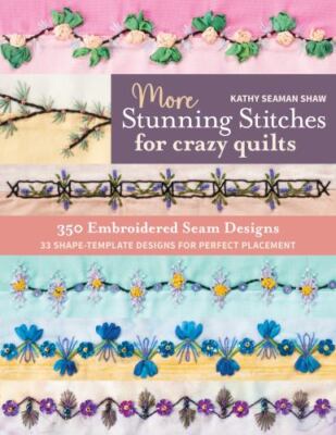 More Stunning Stitches for Crazy Quilts : 350 Embr