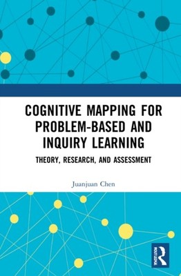 Cognitive Mapping for Problem-based and Inquiry Learning by Juanjuan Chen