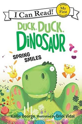 Duck, Duck, Dinosaur: Spring Smiles (My First I Can Read) by George, Kallie