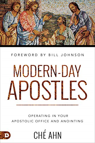 Modern-Day Apostles: Operating in Your Apostolic Office and... - Ahn, Ch?