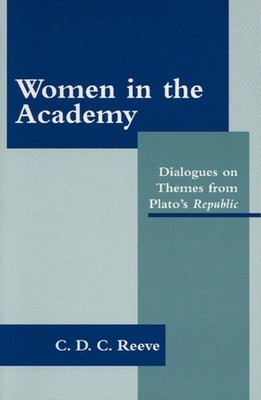 Women in the Academy by C. D. C. Reeve HARDBACK 9780872206021