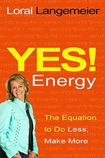 YES! ENERGY: THE EQUATION TO DO LESS, MAKE MORE By Loral Langemeier **Mint**