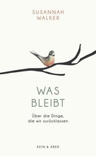 Was bleibt. Über die Dinge, die wir zurückl...