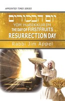 Rabbi Jim Appel | Yom Habikkurim, The Day Of Firstfruits, Resurrection Day