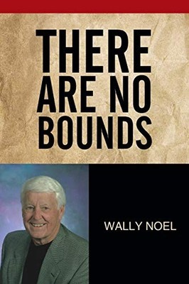 There Are No Bounds by Wally Noel (2014, Trade Paperback)