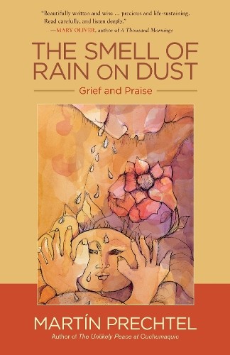 The Smell of Rain on Dust: Grief an..., Martin Prechtel