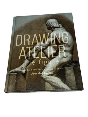 Drawing Atelier The Figure: How to Draw in a Classical Style by Jon deMartin HC