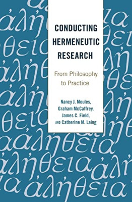 Conducting Hermeneutic Research: From Philosophy to Pra - Paperback NEW Nancy J.