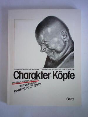 Charakter-Köpfe. Der Fall F. X. Messerschmidt: Wie verrückt darf Kunst sein?