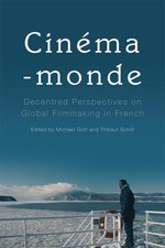 Cinma-monde: Decentred Perspectives on Global Filmmaking in French by Michael Go