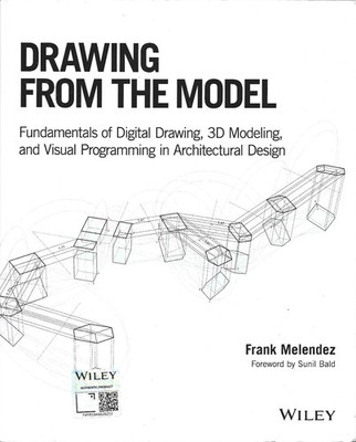 DRAWING FROM THE MODEL Fundamentals of Digital Drawing in Architectural Design