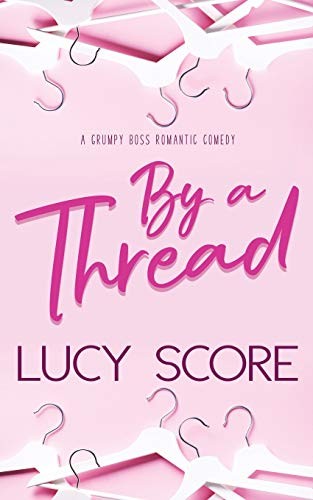 By a Thread: A Grumpy Boss Romantic Comedy - Score, Lucy