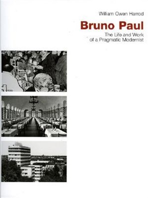 Bruno Paul : The Life And Work of a Pragmatic Modernist, Hardcover by Harrod,...