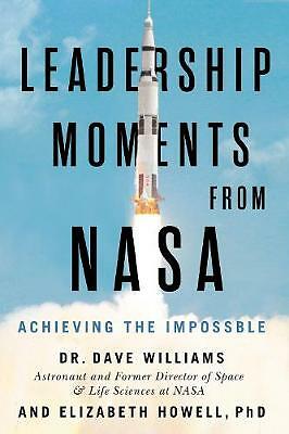 Leadership Moments From NASA: Achieving the Impossible by Elizabeth Howell,...