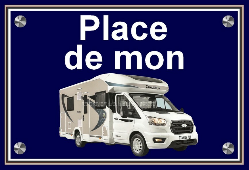 plaque PLACE DE MON CAMPING CAR CHAUSSON TITANIUM 720 idée