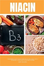 Niacin: A Beginner's Quick Start Guide on its Use Cases, With a Potential 3-Step