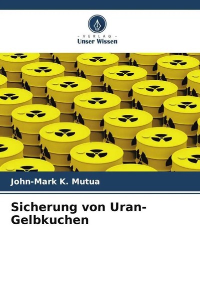 John-Mark K. Mutua | Sicherung Von Uran-Gelbkuchen | Taschenbuch | Deutsch-image