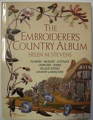 The Embroiderer's Country Album: - Hardcover, by Stevens Helen M. - Very Good b