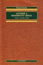 Lettere a Benedetto Croce. Dal 1896 al 1900 (Vol. 1) Gentile, Giovanni