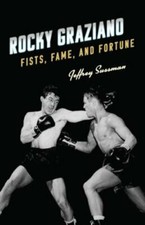 Rocky Graziano: Fists, Fame, and Fortune by Jeffrey Sussman: New