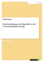 Patrick Jasper | BerüCksichtigung Von IlliquiditäT In Der Unternehmensbewertung