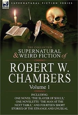 The Collected Supernatural and Weird Fiction of Robert W. Chambers: Volume 1-Inc