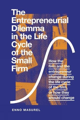 The Entrepreneurial Dilemma in the Life Cycle of the Small Firm - 9781789733181