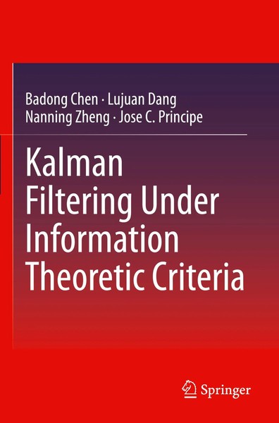 Badong Chen (U. A.) | Kalman Filtering Under Information Theoretic Criteria | Xv-image