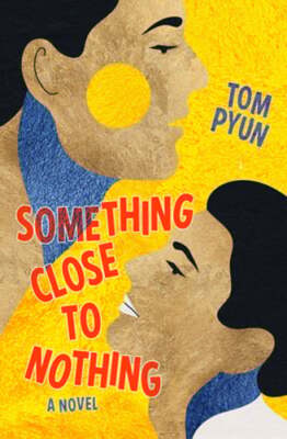 Something Close to Nothing by Tom Pyun: New