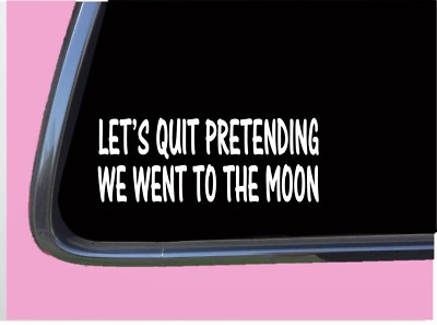 Let's Quit Pretending we Went to the Moon TP 586 8'' Decal Sticker Flat earth