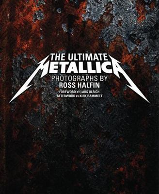 Ultimate Metallica by Ross Halfin (2010, Hardcover) for sale