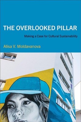 The Overlooked Pillar: Making a Case for Cultural Sustainability by Alisa V. Mol