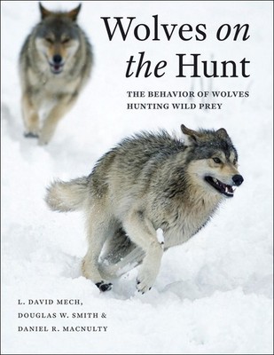Wolves on the Hunt: The Behavior of Wolves Hunting Wild Prey by L. David Mech (E