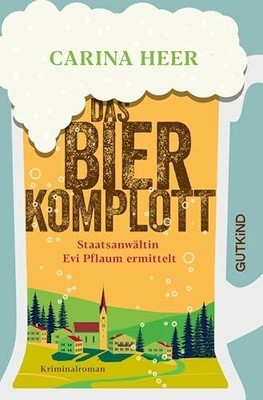 Das Bierkomplott: Staatsanwältin Evi Pflaum ermittelt | Buch Gutkind Verlag