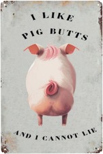 Tin Metal Signs Funny I Like Pig Butts and I Cannot Lie Pig Decor Pig's Tail F