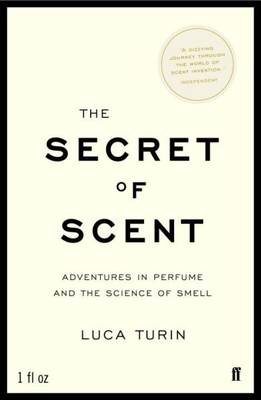 Secret of Scent : Adventures in Perfume and the Science of Smell, Paperback b...