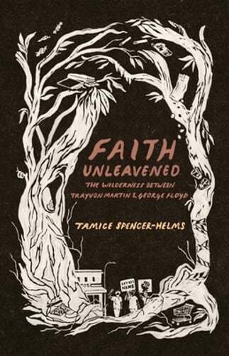 Faith Unleavened: The Wilderness between Trayvon Martin and George Floyd: New