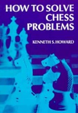 How to Solve Chess Problems by Kenneth S Howard: Used
