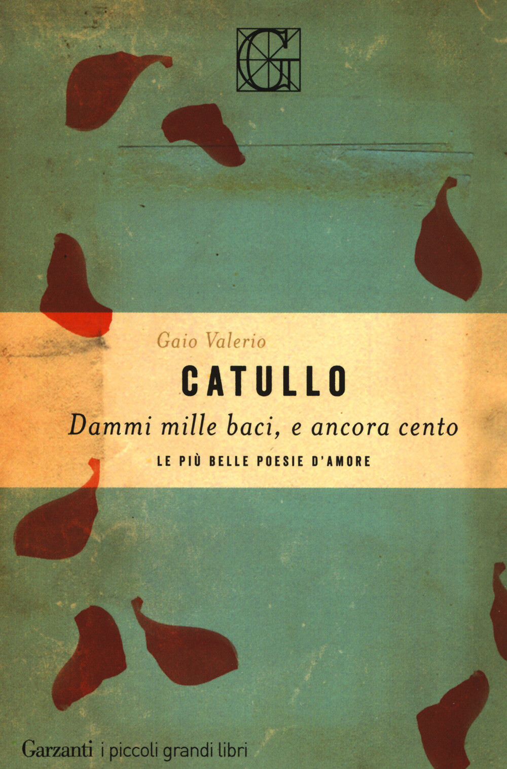 Libri Catullo G. Valerio - Dammi Mille Baci, E Ancora Cento. Le Piu Belle Poesie