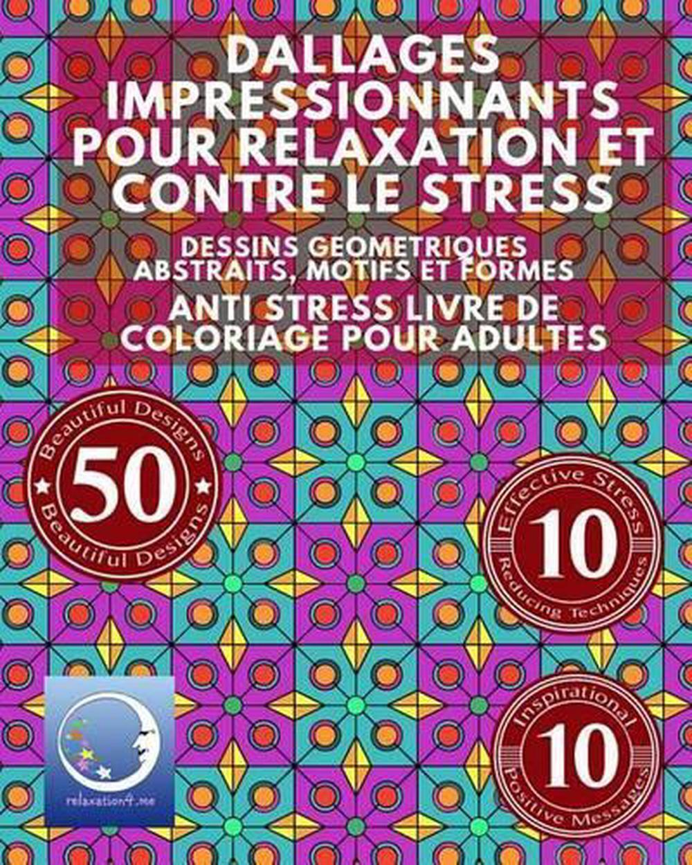 ANTI STRESS Livre De Coloriage Pour Adultes: Dallages Impressionnants Pour Relax