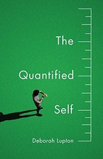 THE QUANTIFIED SELF By Deborah Lupton **BRAND NEW**