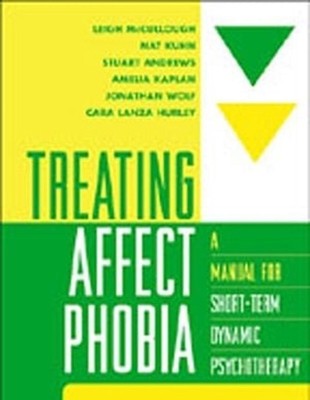 Treating Affect Phobia: A Manual for Short-Term Dynamic Psychotherapy by Leigh M